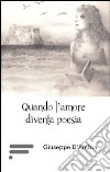 Quando l'amore diventa poesia libro