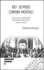 Dei semidei comuni mortali libro