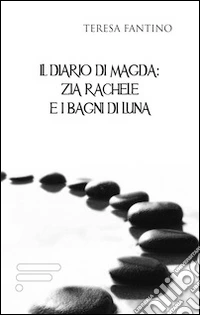 Il diario di Magda. Zia Rachele e i bagni di luna libro