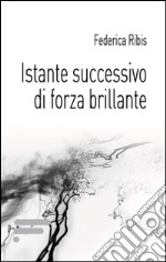 Istante successivo di forza brillante libro