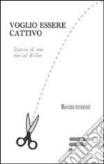 Voglio essere cattivo. Diario di un serial killer