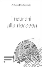 I neuroni alla riscossa