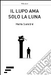 Il lupo ama solo la luna libro