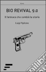 Bio revival 9.0. Il farmaco che cambiò la storia libro