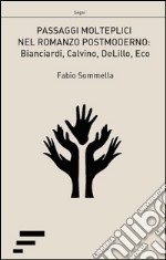 Passaggi molteplici nel romanzo postmoderno. Biancardi, Calvino, DeLillo, Eco libro