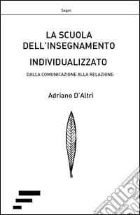 La scuola dell'insegnamento individualizzato dalla comunicazione alla relazione libro