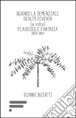 Quando la demenziale realtà diventa (a volte) plausibile fantasia 2013-2015 libro