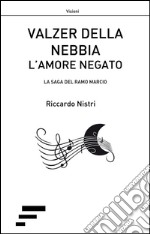 Valzer della nebbia l'amore negato. La saga del ramo marcio libro