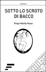 Sotto lo scroto di bacco libro