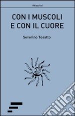 Con i muscoli e con il cuore libro