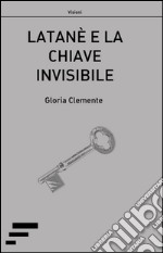 Latanè e la chiave invisibile libro