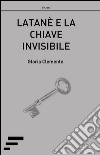 Latanè e la chiave invisibile libro