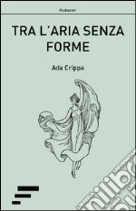 Tra l'aria senza forme libro