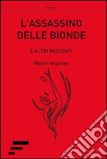 L'assassino delle bionde. E altri racconti libro