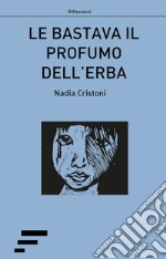 Le bastava il profumo dell'erba libro