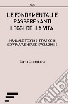 Le fondamentali e rasserenanti leggi della vita. Manuale teorico-pratico di sopravvivenza ed evoluzione libro