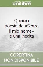 Quindici poesie da «Senza il mio nome» e una inedita libro