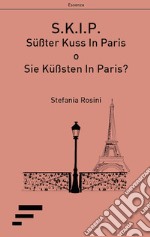 S.K.I.P.. Su?ßter Kuss In Paris o Sie Ku?ßsten In Paris? libro