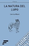 La natura del lupo libro di Albani Daniela