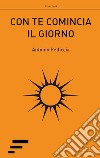 Con te comincia il giorno libro