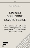 Soluzione lavoro felice. Il manuale libro