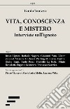 Vita, conoscenza e mistero. Interviste sull'ignoto libro di Tonizzo Guido