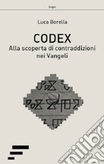 Codex. Alla scoperta di contraddizioni nei Vangeli libro