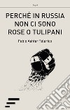 Perché in Russia non ci sono rose o tulipani. L'ITC e le rivoluzioni democratiche nell'ex-URSS libro