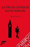 La triste storia di David Mancini libro di Spinelli Gabriele