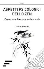 Aspetti psicologici dello zen. L'ego come funzione della mente