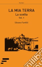 La mia terra. Vol. 1: La scelta libro