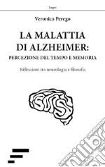 La malattia di Alzheimer: percezione del tempo e memoria. Riflessioni tra neurologia e filosofia