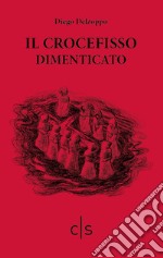 Il crocefisso dimenticato libro