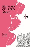 Eravamo quattro amici libro