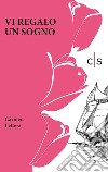 Vi regalo un sogno libro