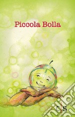 Piccola bolla. Ediz. illustrata