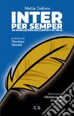 Inter per semper. 40 nerazzurri raccontati in rima. Ediz. illustrata