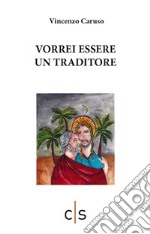 Vorrei essere un traditore libro