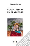 Vorrei essere un traditore libro di Caruso Vincenzo