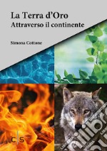 La Terra d'Oro. Attraverso il continente libro