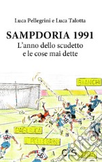 Sampdoria 1991. L'anno dello scudetto e le cose mai dette libro