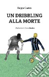 Un dribbling alla morte libro