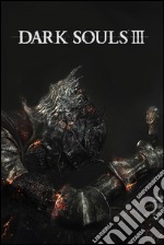 Dark Souls III. Guida strategica ufficiale da collezione in italiano. Ediz. limitata libro