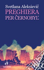 Preghiera per Cernobyl'. Cronaca del futuro libro