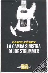 La gamba sinistra di Joe Strummer libro