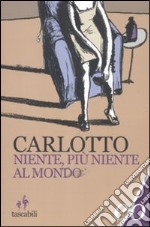 Niente, più niente al mondo libro