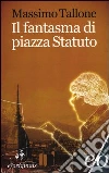 Il fantasma di piazza Statuto libro