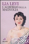 L'albergo della magnolia libro di Levi Lia