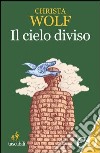 Il cielo diviso libro di Wolf Christa