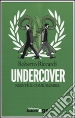 Undercover. Niente è come sembra libro